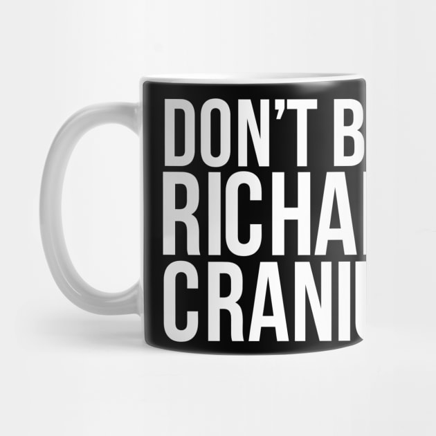 Don'T Be A Richard Cranium by tanambos